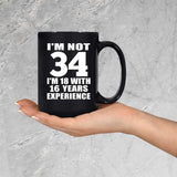 34th Birthday I'm Not 34 I'm 18 With 16 Years Experience - 15oz Coffee Mug Black