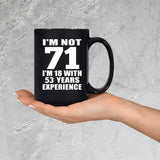 71st Birthday I'm Not 71 I'm 18 With 53 Years Experience - 15oz Coffee Mug Black
