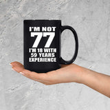 77th Birthday I'm Not 77 I'm 18 With 59 Years Experience - 15oz Coffee Mug Black