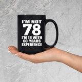 78th Birthday I'm Not 78 I'm 18 With 60 Years Experience - 15oz Coffee Mug Black