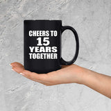 15th Anniversary Cheers To 15 Years Together - 15oz Coffee Mug Black