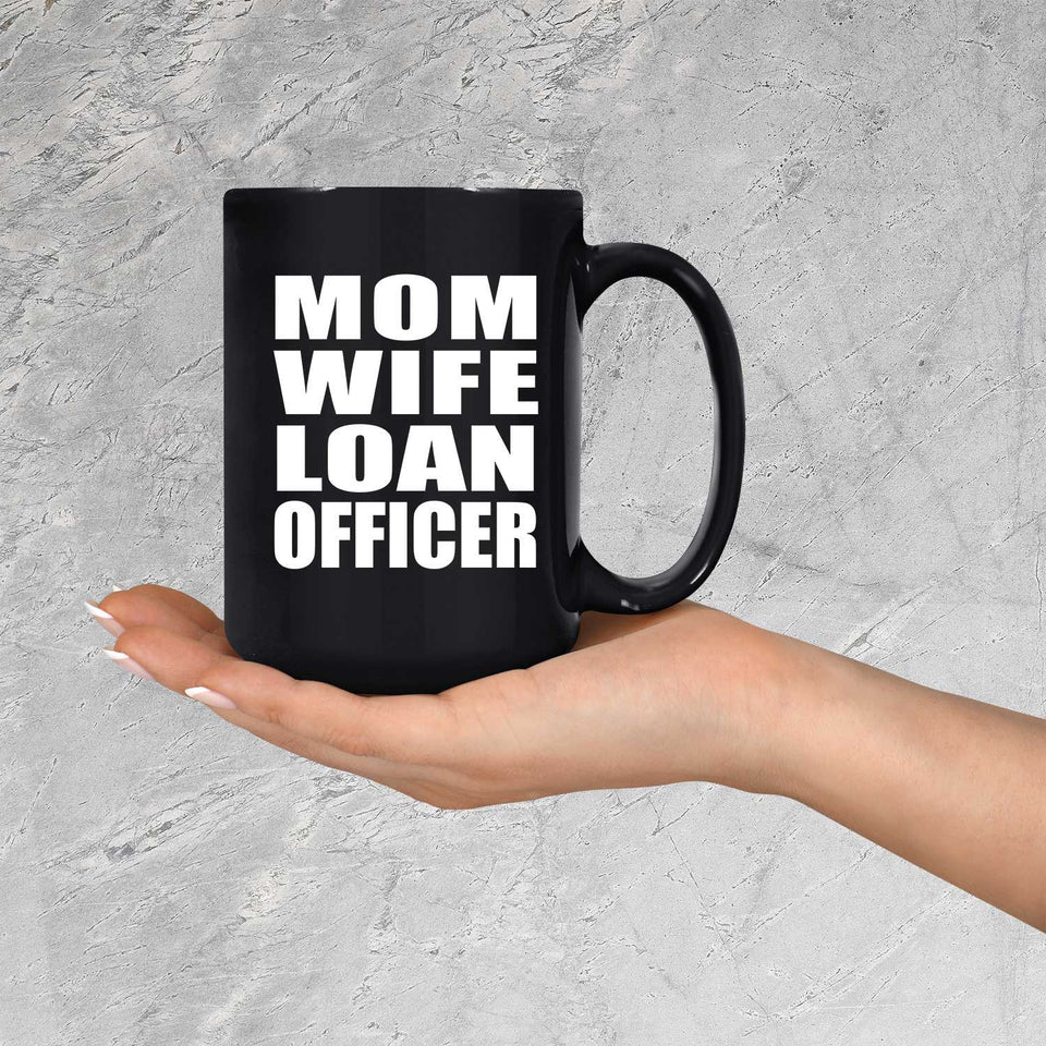 Mom Wife Loan Officer - 15oz Coffee Mug Black