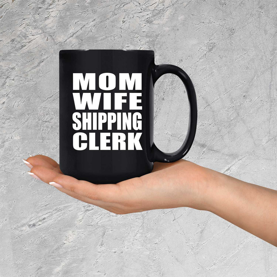 Mom Wife Shipping Clerk - 15oz Coffee Mug Black