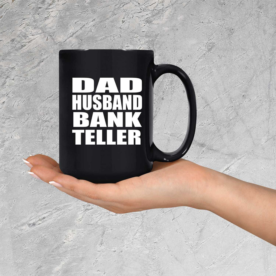 Dad Husband Bank Teller - 15oz Coffee Mug Black