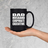 Dad Husband Corporate Executive - 15oz Coffee Mug Black