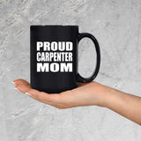 Proud Carpenter Mom - 15oz Coffee Mug Black