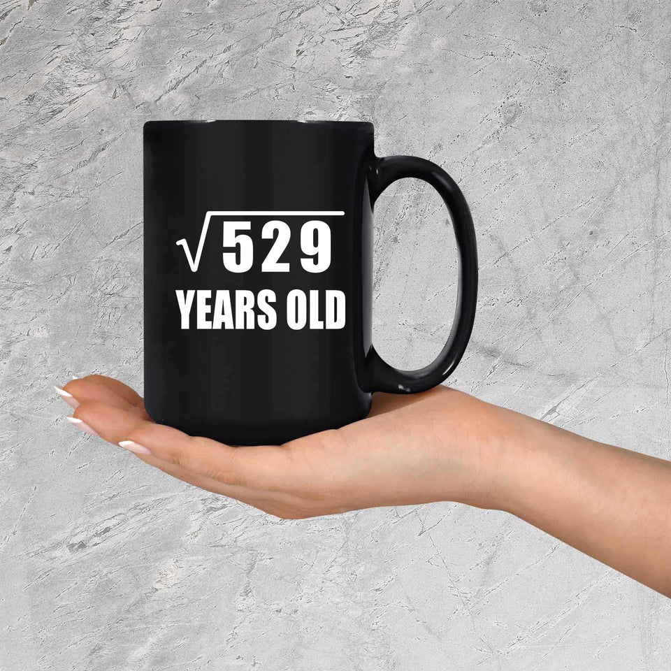 23rd Birthday Square Root of 529 Years Old - 15oz Coffee Mug Black