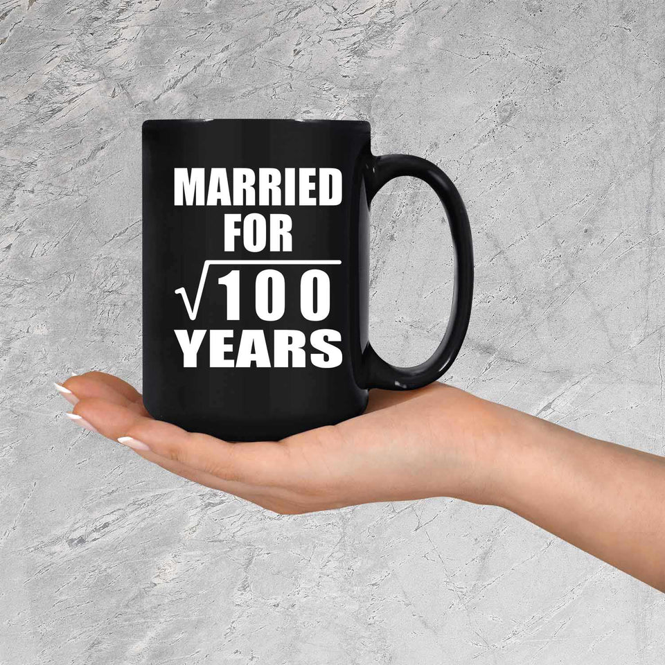 10th Anniversary Married For Square Root of 100 Years - 15oz Coffee Mug Black