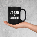 75th Birthday Square Root of 5625 & Fabulous - 15oz Coffee Mug Black