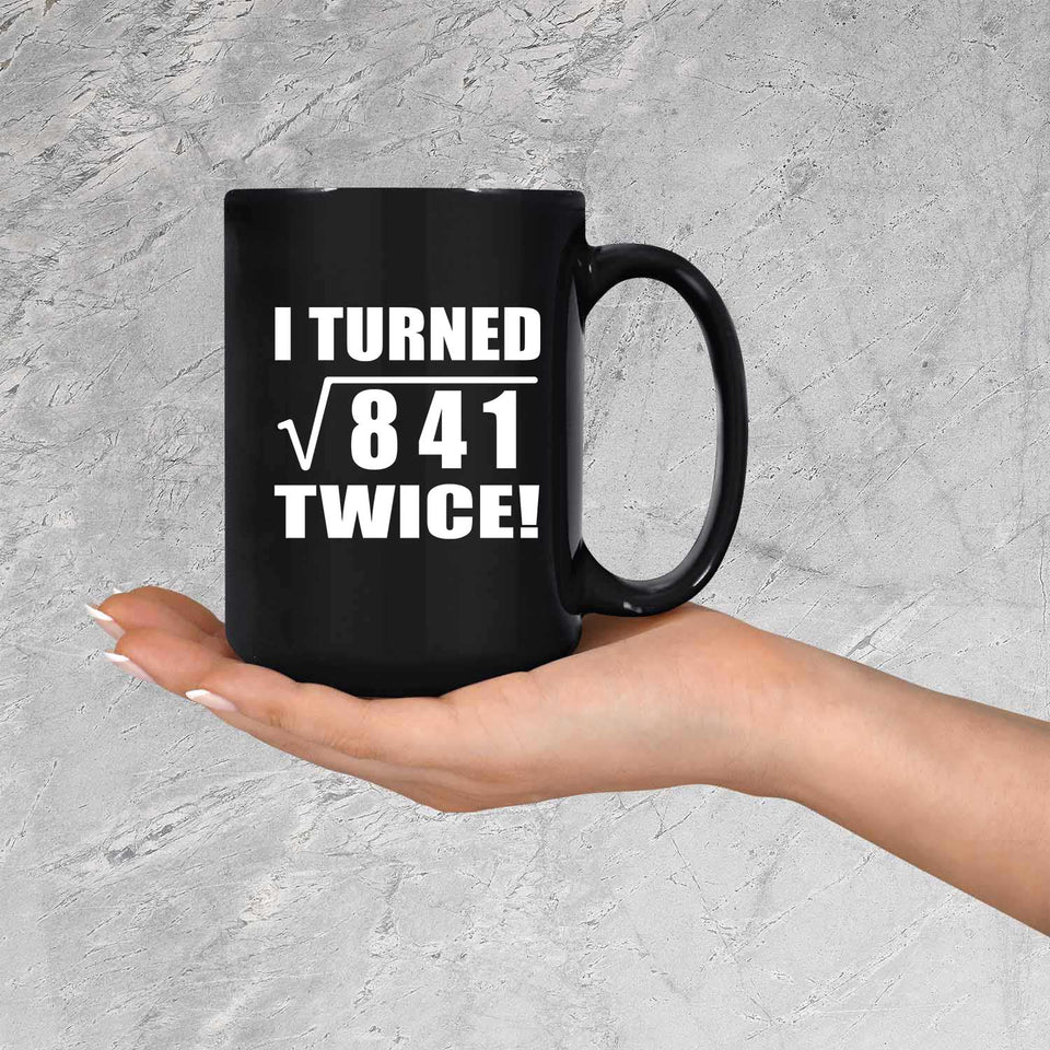 58th Birthday I Turned Square Root of 841 Twice - 15oz Coffee Mug Black