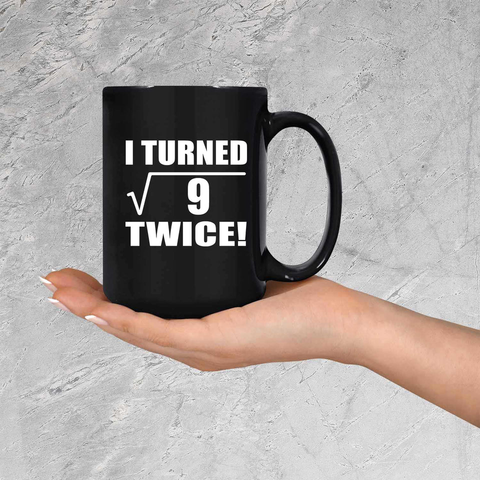 6th Birthday I Turned Square Root of 9 Twice - 15oz Coffee Mug Black