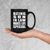 Being Son In Law Makes Life Special - 15oz Coffee Mug Black