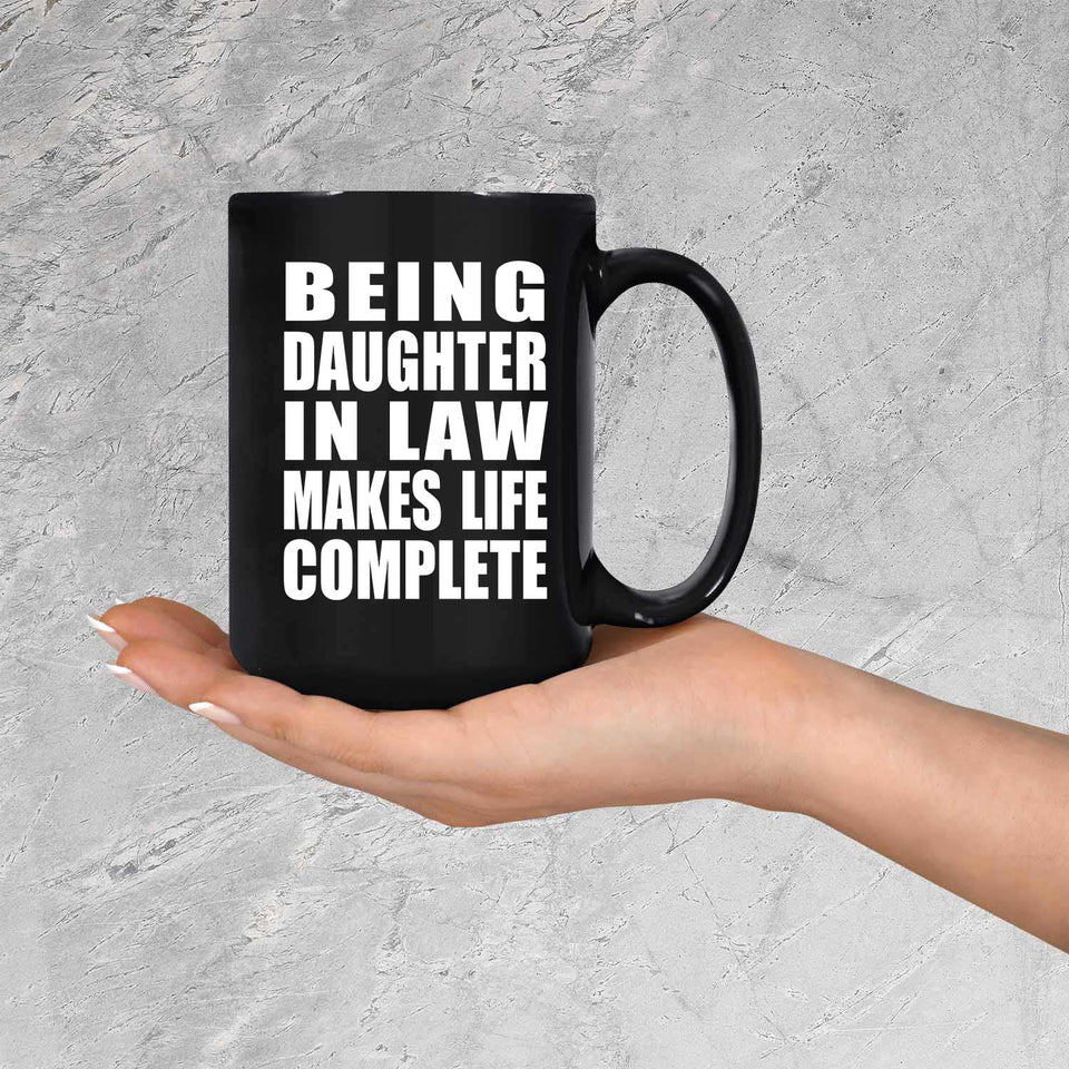 Being Daughter In Law Makes Life Complete - 15oz Coffee Mug Black