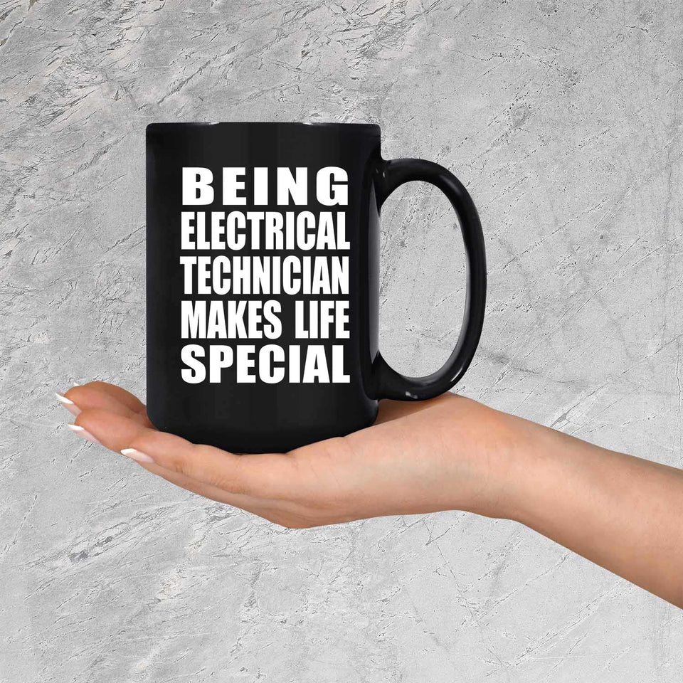 Being Electrical Technician Makes Life Special - 15oz Coffee Mug Black