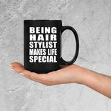 Being Hair Stylist Makes Life Special - 15oz Coffee Mug Black