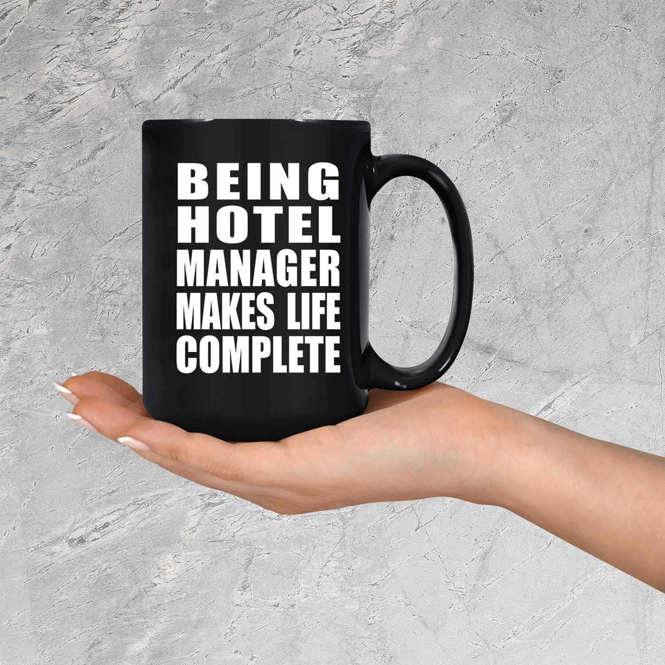 Being Hotel Manager Makes Life Complete - 15oz Coffee Mug Black