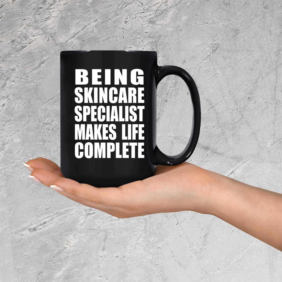 Being Skincare Specialist Makes Life Complete - 15oz Coffee Mug Black