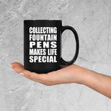 Collecting Fountain Pens Makes Life Special - 15oz Coffee Mug Black