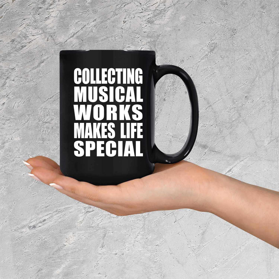 Collecting Musical Works Makes Life Special - 15oz Coffee Mug Black