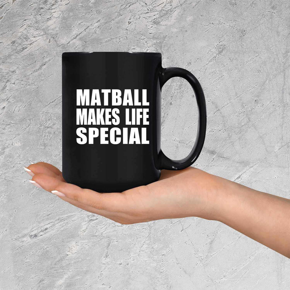 Matball Makes Life Special - 15oz Coffee Mug Black