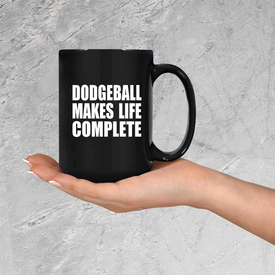 Dodgeball Makes Life Complete - 15oz Coffee Mug Black