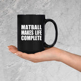 Matball Makes Life Complete - 15oz Coffee Mug Black