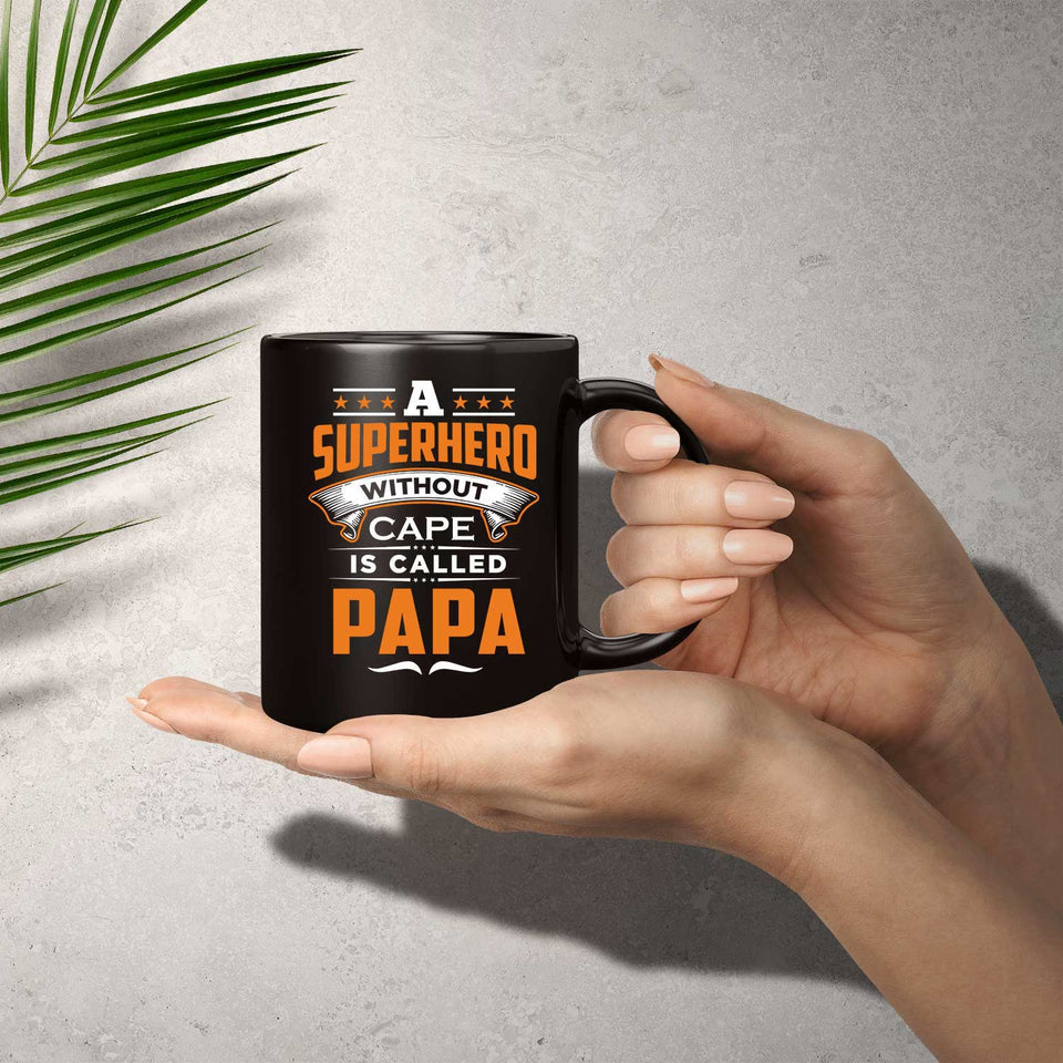 A Superhero Without Cape is Called Papa - 11 Oz Coffee Mug Black