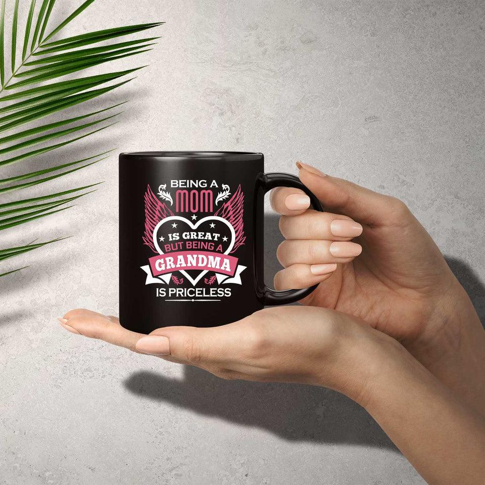 Being A Mom Is Great But Being A Grandma is Priceless - 11 Oz Coffee Mug Black
