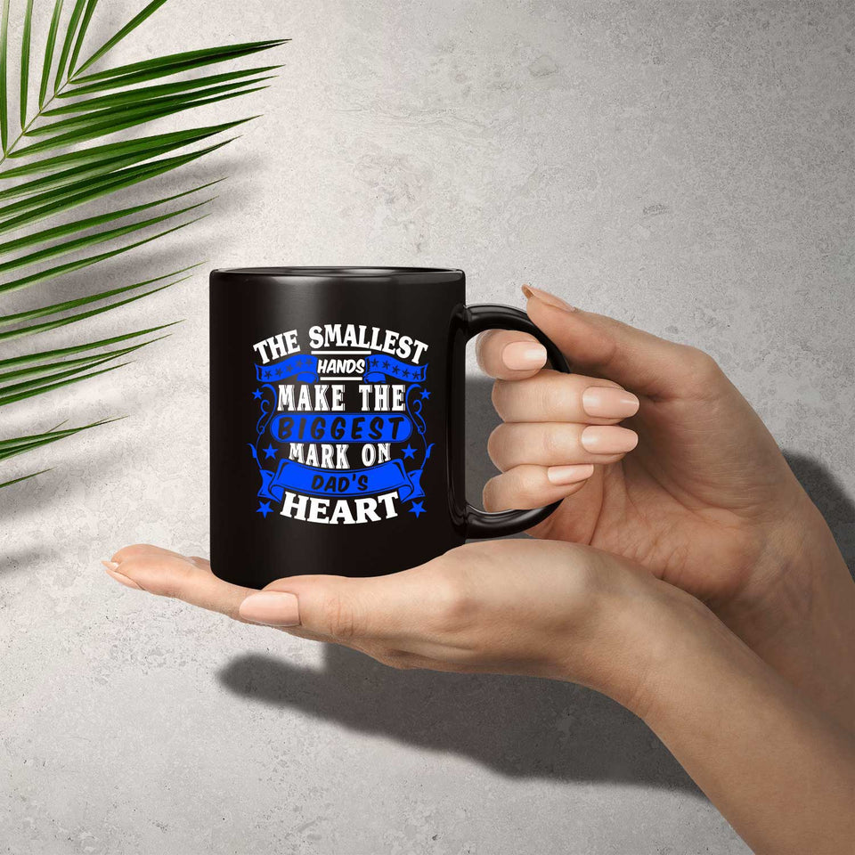 The Smallest Hands Make The Biggest Mark On Dad's Heart - 11 Oz Coffee Mug Black