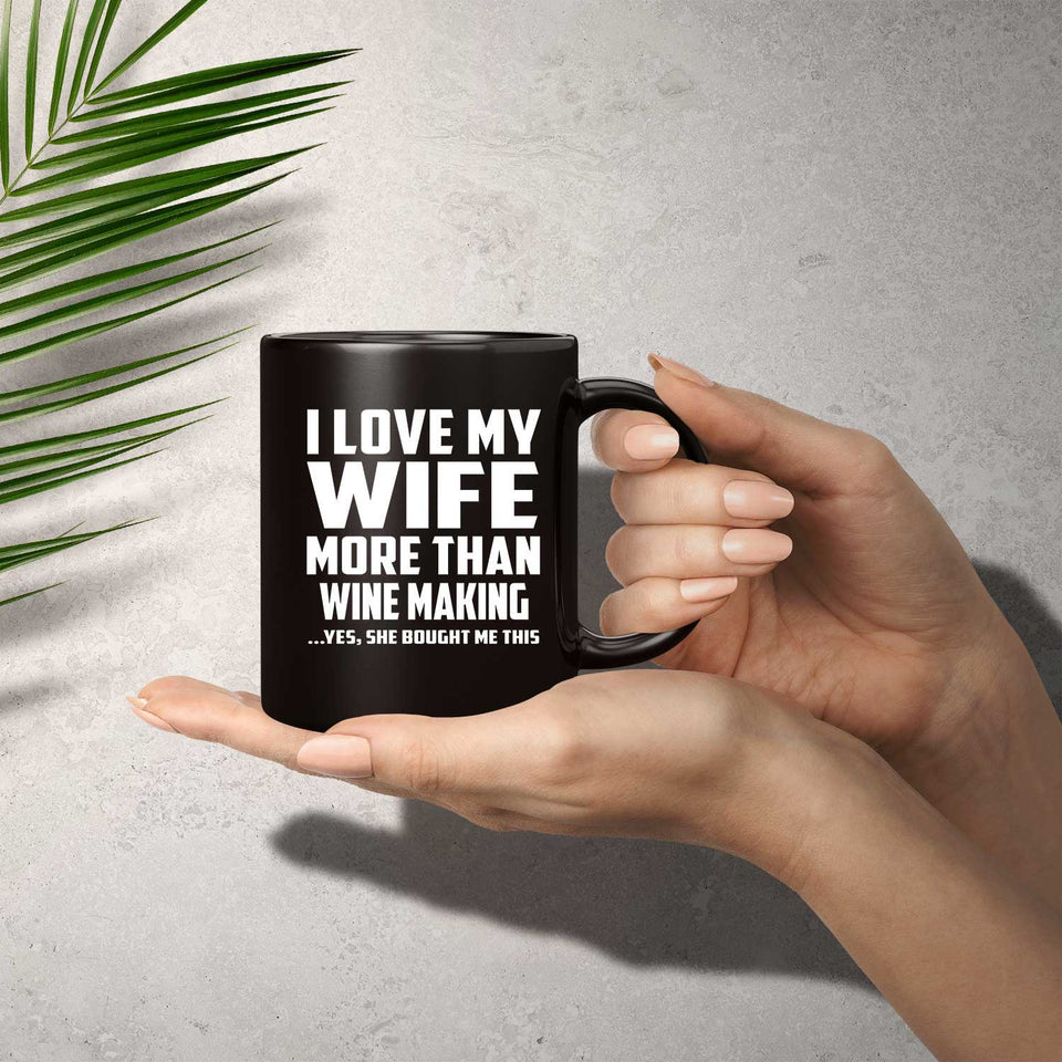 I Love My Wife More Than Wine Making - 11 Oz Coffee Mug Black