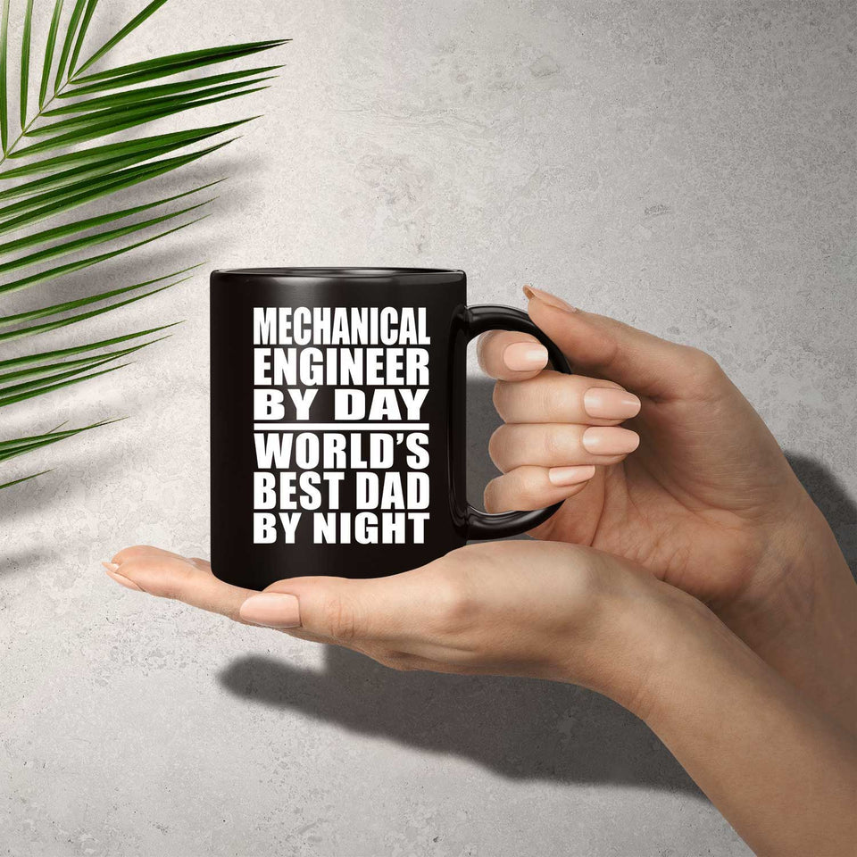 Mechanical Engineer By Day World's Best Dad By Night - 11 Oz Coffee Mug Black