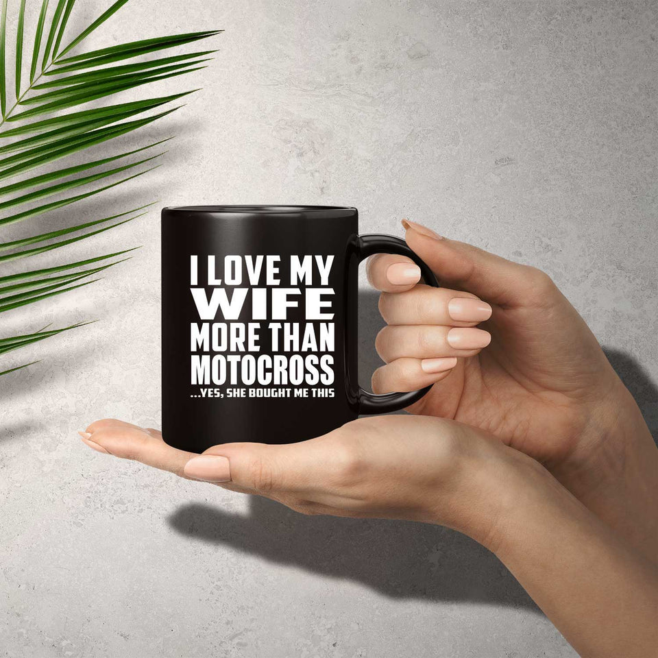 I Love My Wife More Than Motocross - 11 Oz Coffee Mug Black