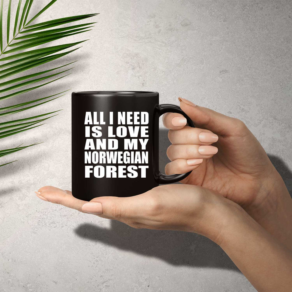All I Need Is Love And My Norwegian Forest - 11 Oz Coffee Mug Black