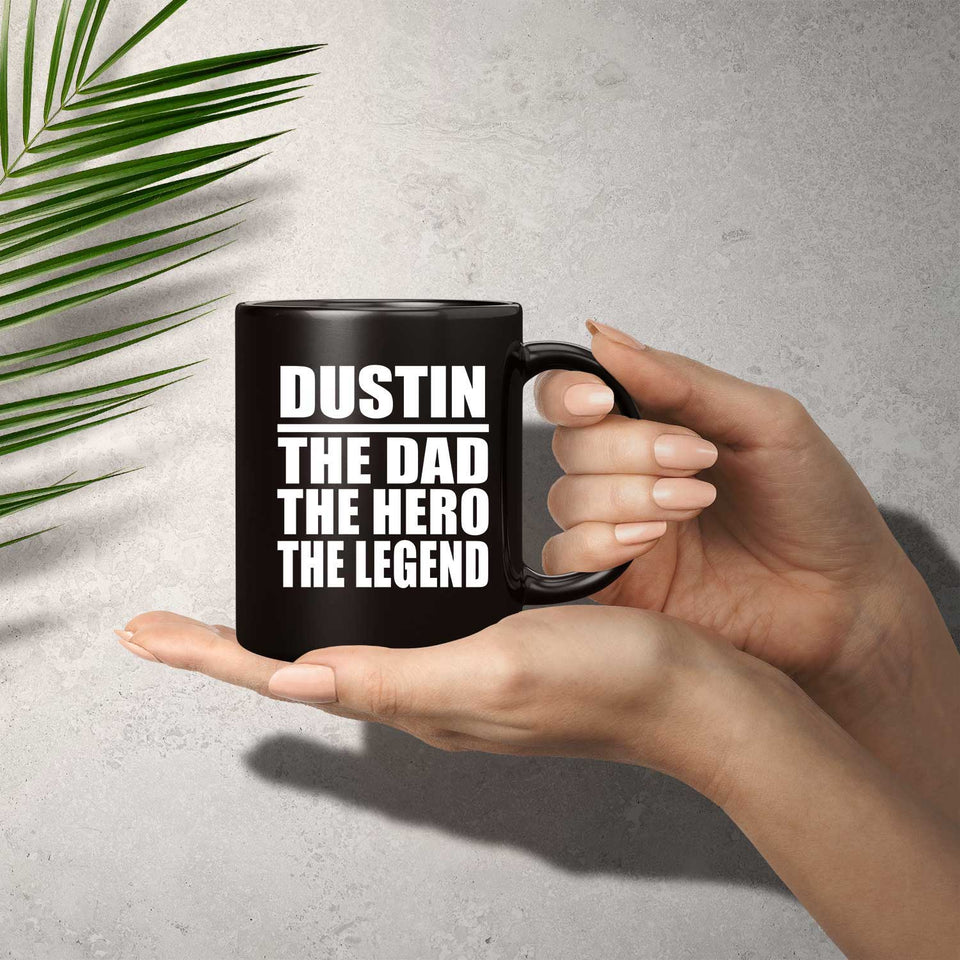 Dustin The Dad The Hero The Legend - 11 Oz Coffee Mug Black