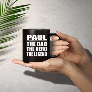Paul The Dad The Hero The Legend - 11 Oz Coffee Mug Black
