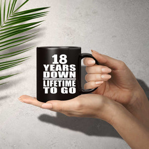 18th Anniversary 18 Years Down Lifetime To Go - 11 Oz Coffee Mug Black