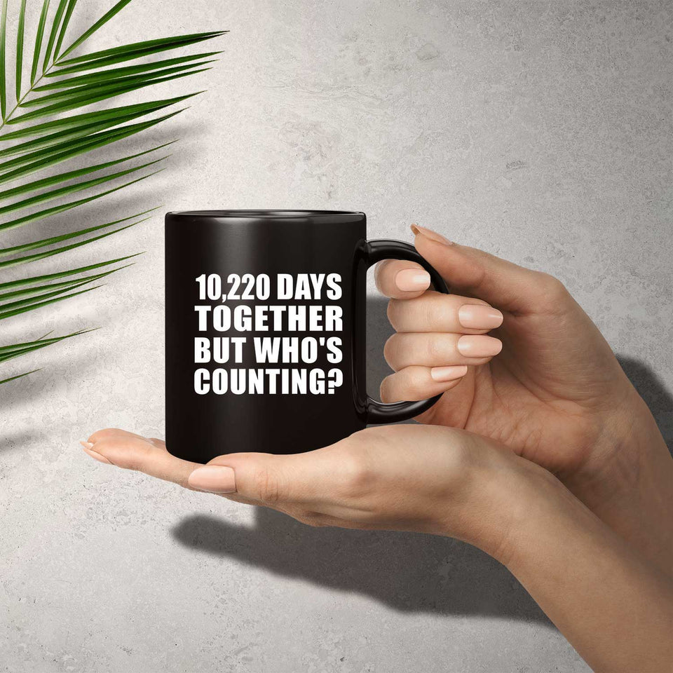 28th Anniversary 10,220 Days Together But Who's Counting - 11 Oz Coffee Mug Black