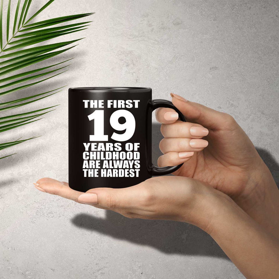 19th Birthday First 19 Years of Childhood Are The Hardest - 11oz Coffee Mug Black