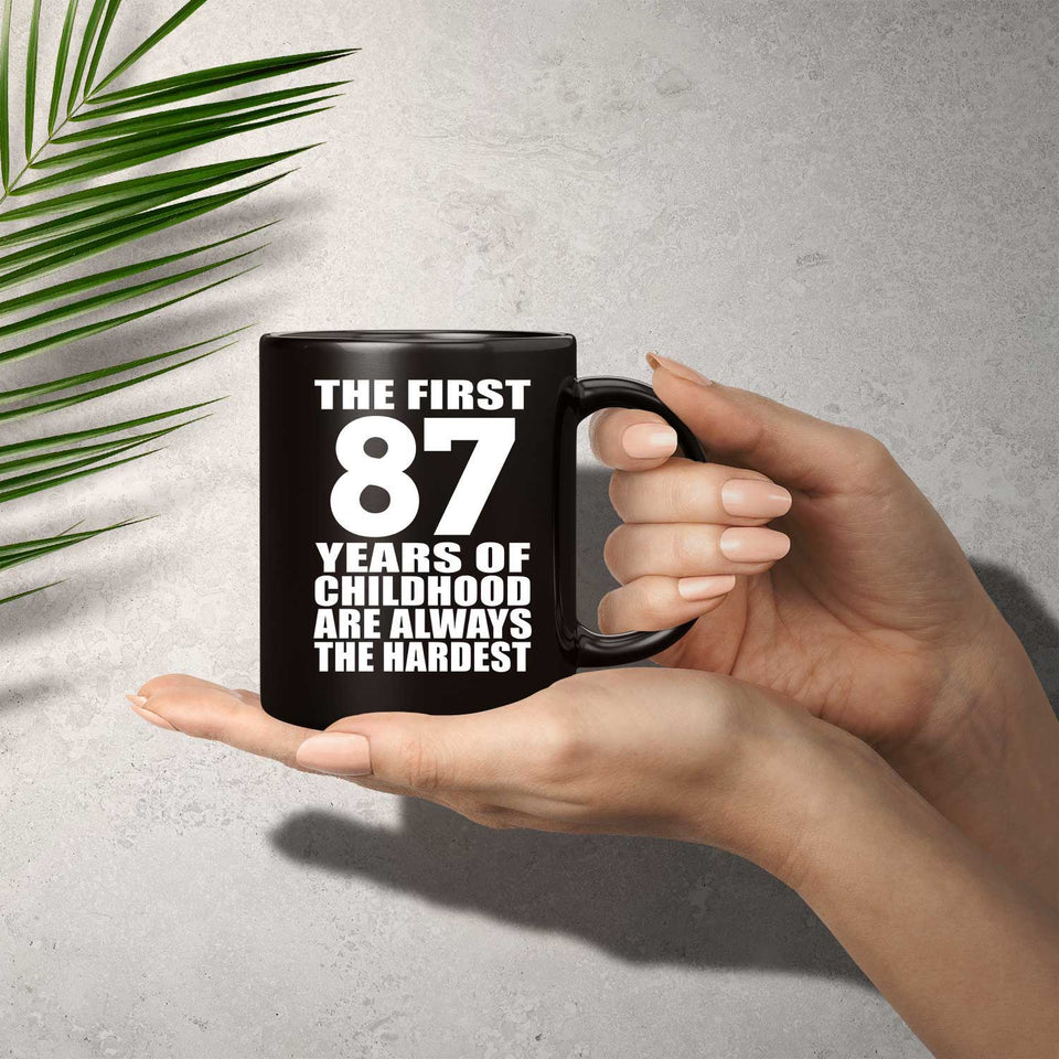 87th Birthday First 87 Years of Childhood Are The Hardest - 11oz Coffee Mug Black