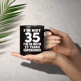 35th Birthday I'm Not 35 I'm 18 With 17 Years Experience - 11oz Coffee Mug Black