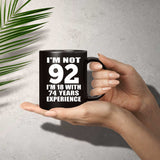 92nd Birthday I'm Not 92 I'm 18 With 74 Years Experience - 11oz Coffee Mug Black