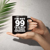 99th Birthday I'm Not 99 I'm 18 With 81 Years Experience - 11oz Coffee Mug Black