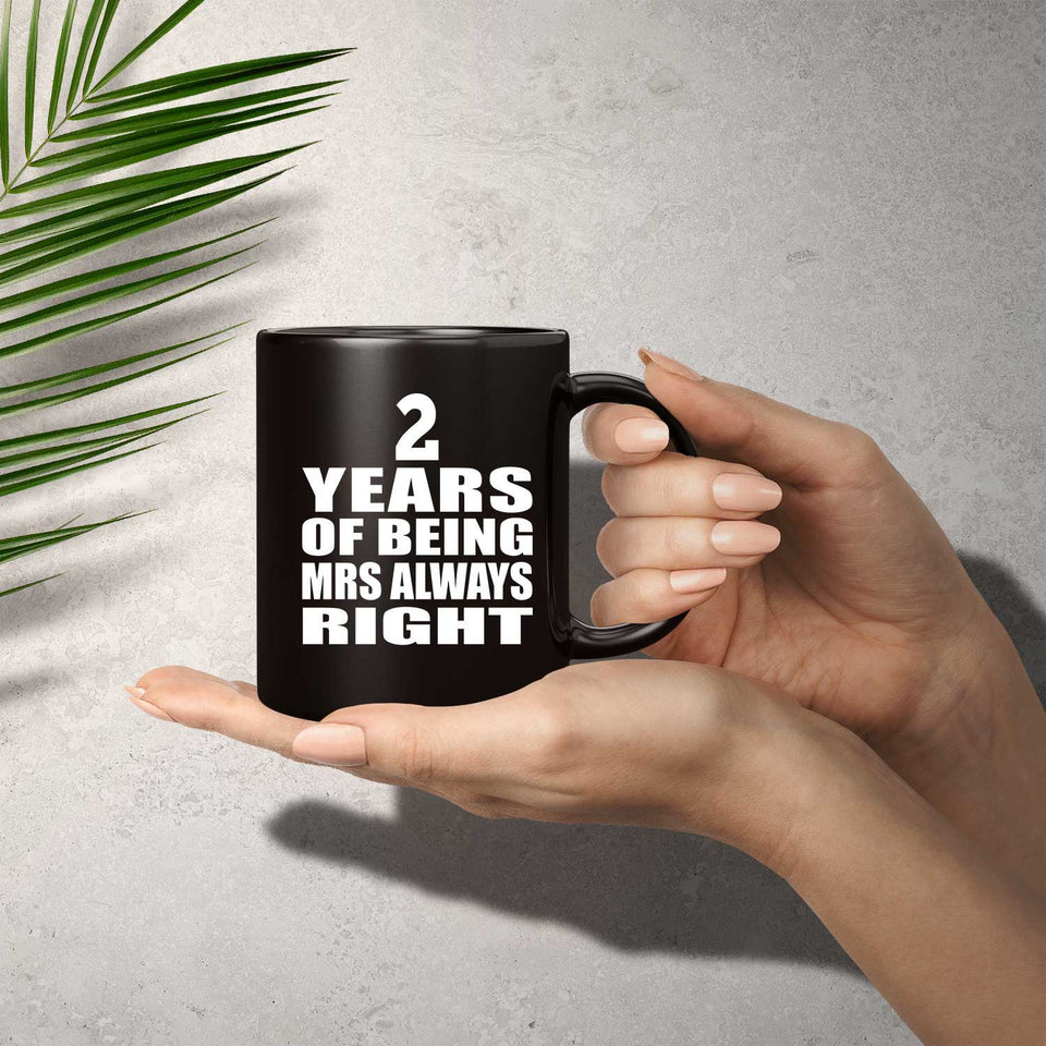 2nd Anniversary 2 Years of Being Mrs Always Right - 11oz Coffee Mug Black