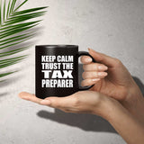Keep Calm and Trust The Tax Preparer - 11oz Coffee Mug Black
