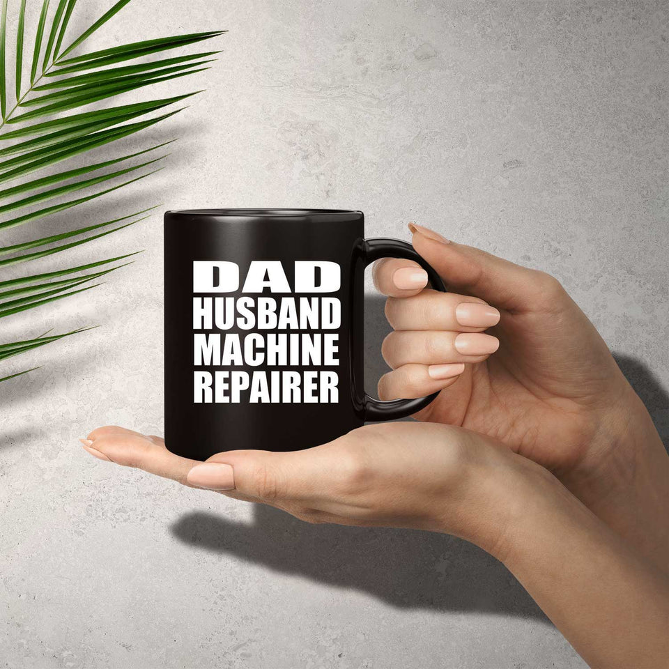 Dad Husband Machine Repairer - 11oz Coffee Mug Black