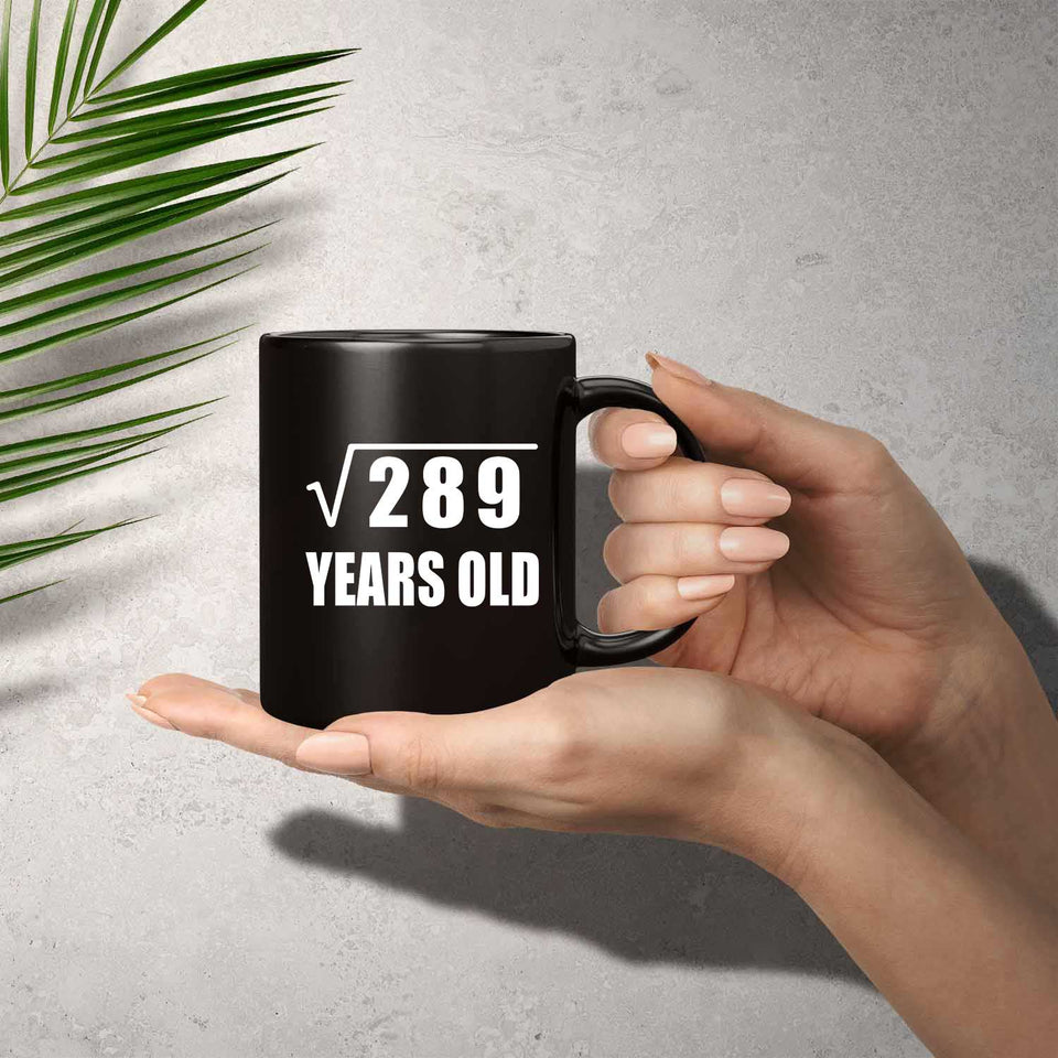 17th Birthday Square Root of 289 Years Old - 11oz Coffee Mug Black