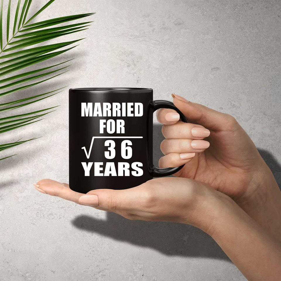 6th Anniversary Married For Square Root of 36 Years - 11oz Coffee Mug Black