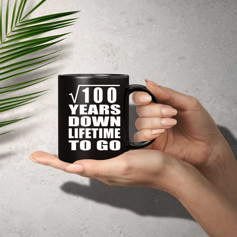 10th Anniversary Square Root of 100 Years Lifetime To Go - 11oz Coffee Mug Black