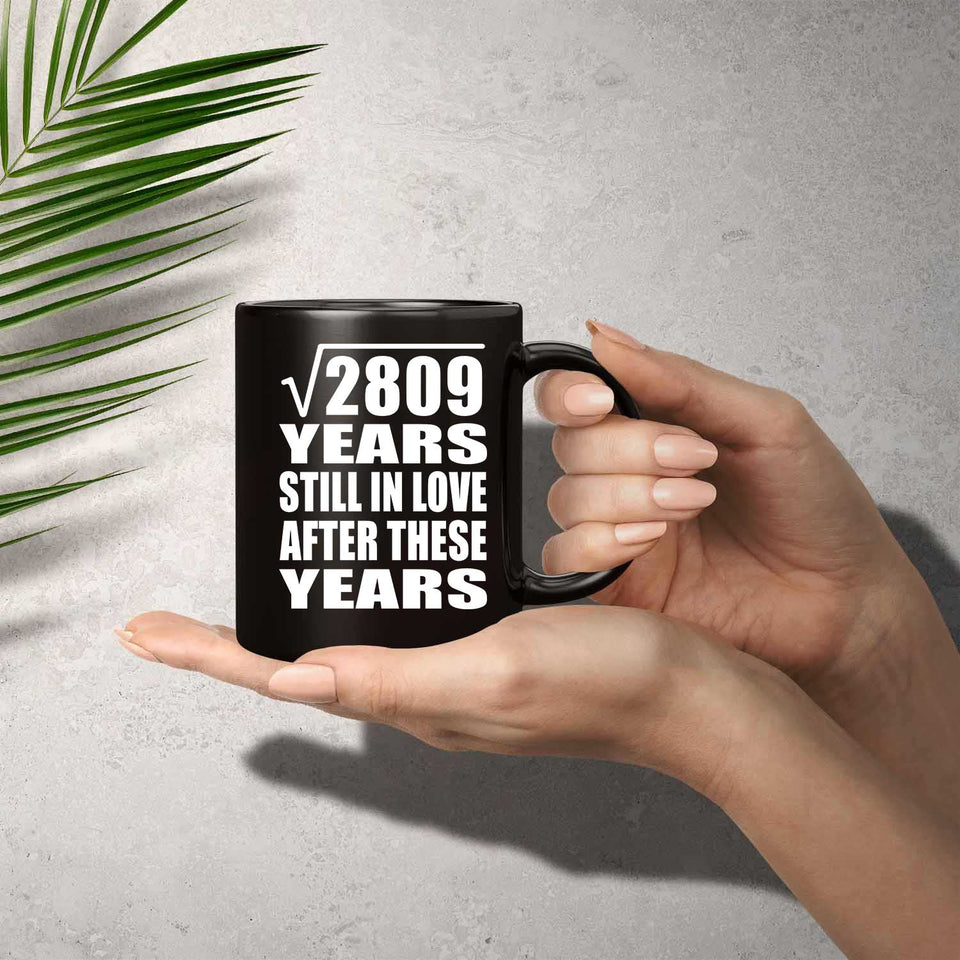 53rd Anniversary Square Root of 2809 Years Still In Love - 11oz Coffee Mug Black