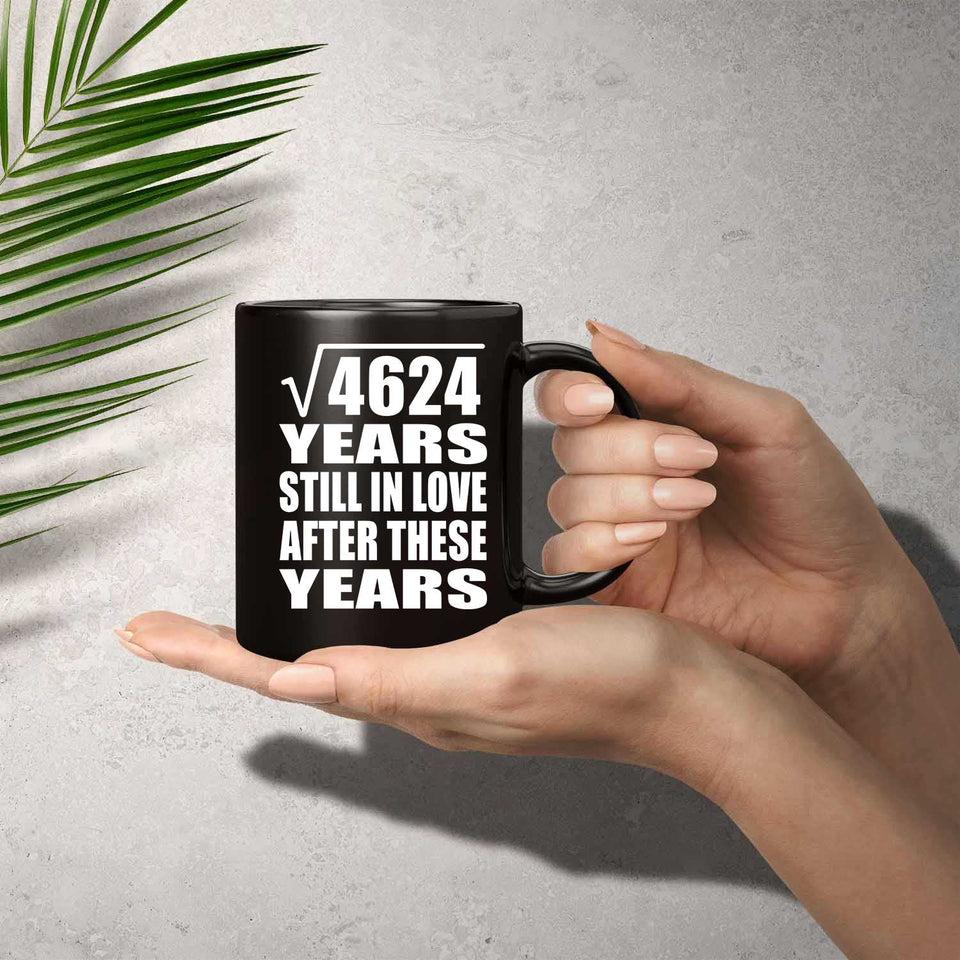 68th Anniversary Square Root of 4624 Years Still In Love - 11oz Coffee Mug Black